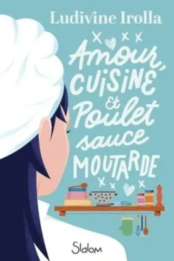 Amour, cuisine et poulet sauce moutarde, Ludivine Irolla