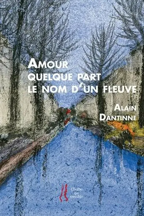 Amour quelque part le nom d'un fleuve, Alain Dantine