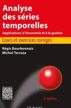 Analyse des séries temporelles, applications à l'économie et à la gestion. Cours et exercices corrigés, 4e édition, Régis Bourbonnais