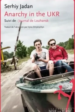 Anarchy in the UKR. Suivi de : Journal de Louhansk, Serhiy Jadan