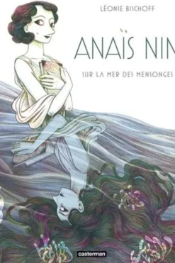 Anaïs Nin. Sur la mer des mensonges, Léonie Bischoff