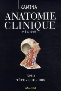 Anatomie clinique. Tome 2, Tête, cou, dos, 4e édition, Pierre Kamina