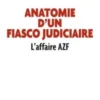 Anatomie d'un fiasco judiciaire. L'affaire AZF, Daniel Soulez-Larivière