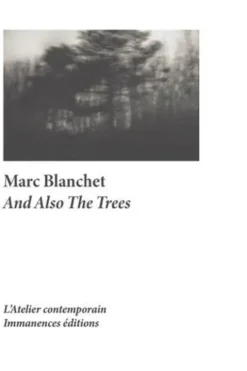 And Also The Trees, Marc Blanchet