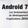 Android 7. Les fondamentaux du développement d'applications Java, Nazim Benbourahla
