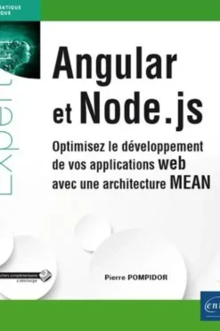 Angular et Node.js. Optimisez le développement de vos applications web avec une architecture MEAN, Pierre Pompidor