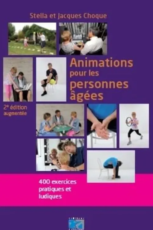 Animations pour les personnes âgées. 400 exercices pratiques et ludiques, 2e édition, Stella Choque