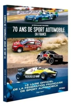 70 ans de sport automobile en France. Le livre officiel de la Fédération française du sport automobile, Stéphane Barbé