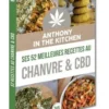 Anthony in the kitchen. Ses 52 meilleures recettes au chanvre & CBD