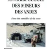 Anthropologie des mineurs des Andes. Dans les entrailles de la terre, Carmen Salazar-Soler