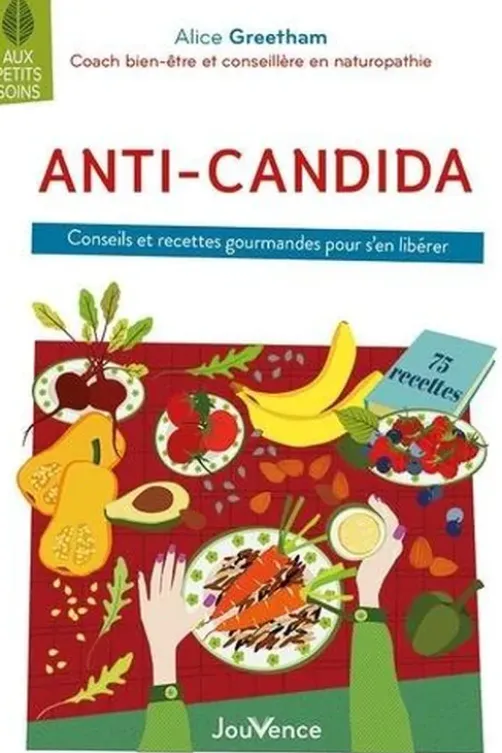 Anti-candida. Conseils et recettes gourmandes pour s'en libérer, Alice Greetham