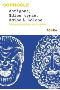Antigone, Oedipe Tyran, Oedipe à Colone, Sophocle