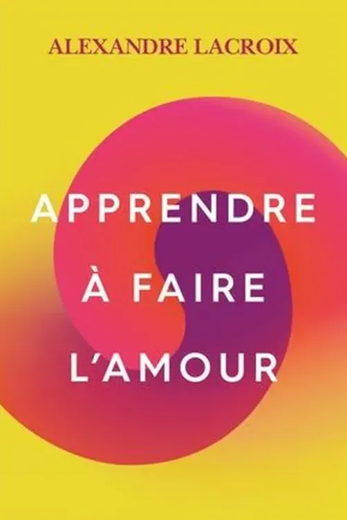 Apprendre à faire l'amour, Alexandre Lacroix