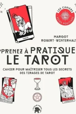 Apprenez à pratiquer le tarot. Cahier pour maîtriser tous les secrets des tirages de tarot, Margot Robert-Winterhalter