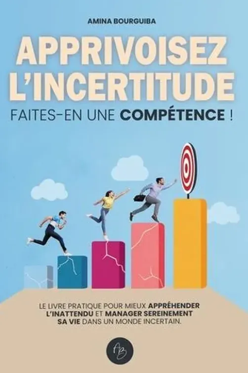 Apprivoisez l'incertitude. Faites-en une compétence !, Amina Bourguiba