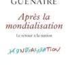 Apres la mondialisation. Le retour à la nation, Michel Guénaire