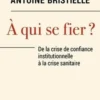 A qui se fier ? De la crise de confiance institutionnelle à la crise sanitaire, Antoine Bristielle