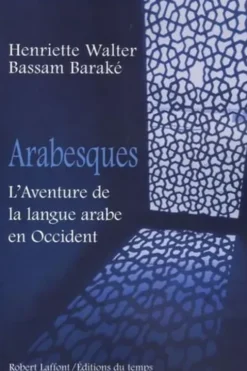 Arabesques. L'Aventure de la langue arabe en Occident, Henriette Walter