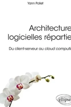 Architectures logicielles réparties. Du client-serveur au cloud computing, Yann Pollet