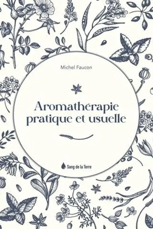 Aromathérapie pratique et usuelle, Michel Faucon