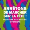 Arrêtons de marcher sur la tête ! Pour une psychiatrie citoyenne, Marie-Noêlle Besançon
