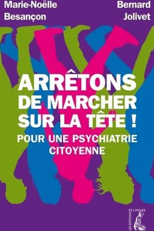Arrêtons de marcher sur la tête ! Pour une psychiatrie citoyenne, Marie-Noêlle Besançon