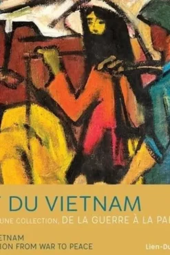 Art du Vietnam . Histoire d'une collection, de la guerre à la paix, Edition bilingue français-anglais, Lien-Dung Bui