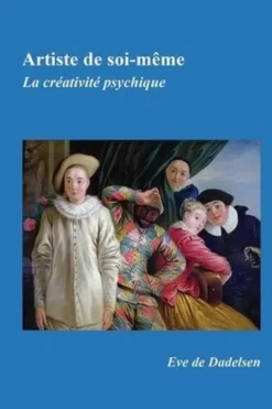 Artiste de soi-même. La créativité psychique, Eve de Dadelsen