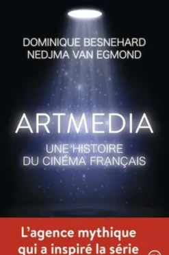 Artmedia. Une histoire du cinéma français, Dominique Besnehard
