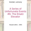 A Series of Unfortunate Events (en anglais) Book 6 : The Ersatz Elevator. Edition en anglais, Lemony Snicket