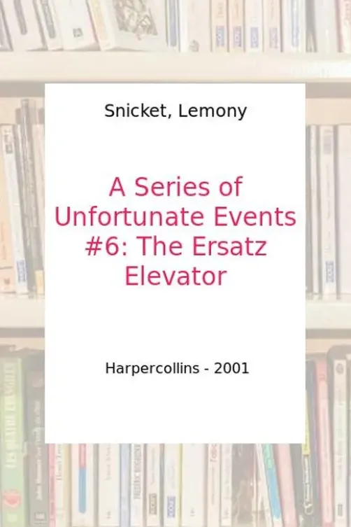 A Series of Unfortunate Events (en anglais) Book 6 : The Ersatz Elevator. Edition en anglais, Lemony Snicket