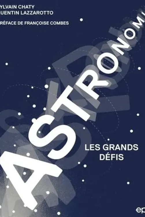Astronomie. Les grands défis, Sylvain Chaty