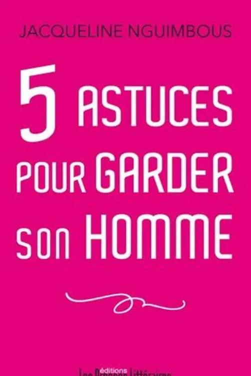 5 astuces pour garder son homme, Jacqueline Nguimbous