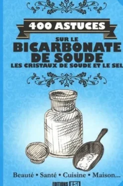 400 astuces sur le bicarbonate de soude, les cristaux de soude et le sel, Sonia de Sousa