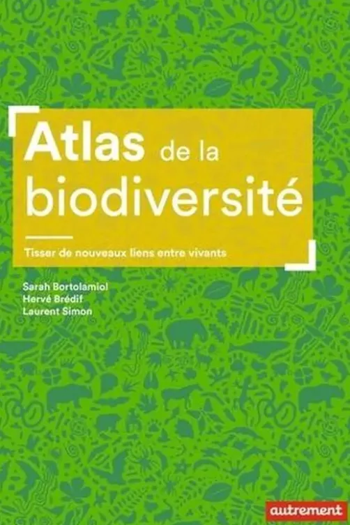 Atlas de la biodiversité. Tisser de nouveaux liens entre vivants, Sarah Bortolamiol