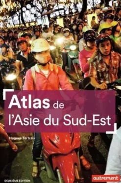 Atlas de l'Asie du Sud-Est. 2e édition, Hugues Tertrais
