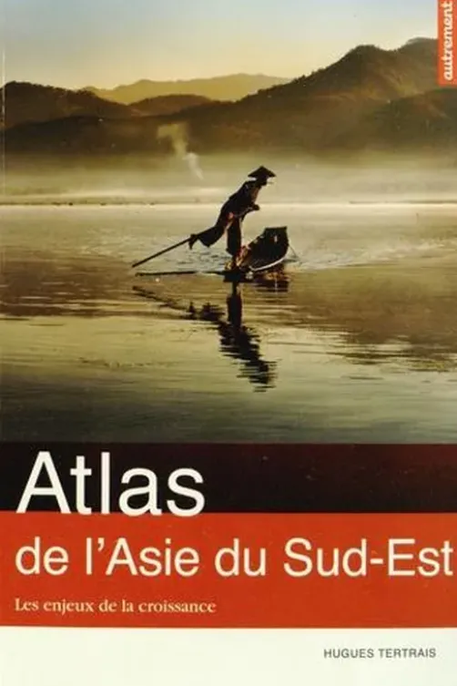 Atlas de l'Asie du Sud-Est. Les enjeux de la croissance, Hugues Tertrais