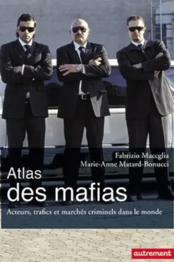 Atlas des mafias. Acteurs, trafics et marchés criminels dans le monde, Fabrizio Maccaglia