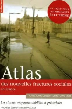 Atlas des nouvelles fractures sociales en France ; Les classes moyennes face à la mondialisation : la tentation du repli, Christophe Guilluy