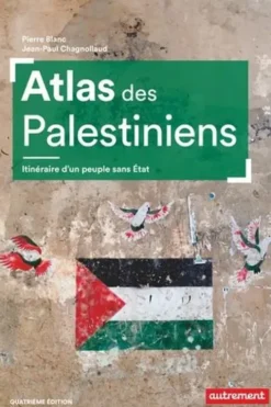 Atlas des Palestiniens. Itinéraire d’un peuple sans Etat, 4e édition, Pierre Blanc