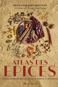 Atlas des épices. Un tour du monde des saveurs en 50 recettes et rencontres, Beena Paradin Migotto