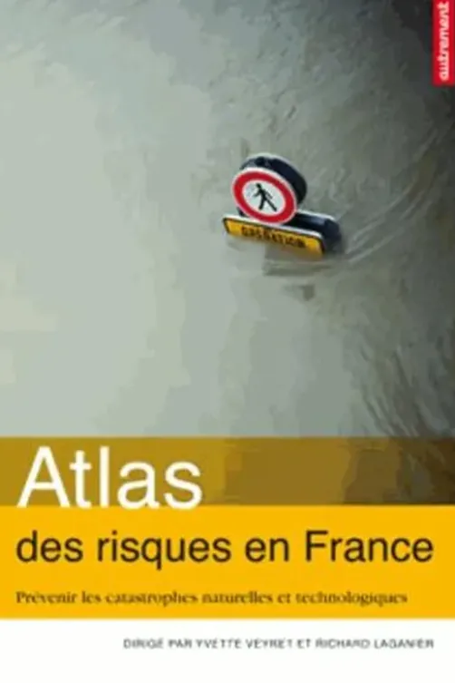 Atlas des risques en France. Prévenir les catastrophes naturelles et technologiques, Yvette Veyret