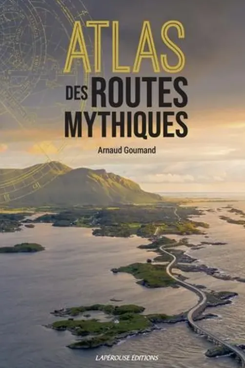 Atlas des routes mythiques, Arnaud Goumand
