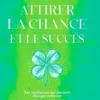Attirer la chance et le succès. Des révélations qui peuvent changer votre vie, Jean Didier