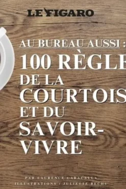 Au bureau aussi. 100 règles de la courtoisie et du savoir-vivre, Laurence Caracalla