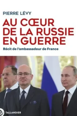 Au coeur de la Russie en guerre. Récit de l'ambassadeur de France, Pierre Lévy