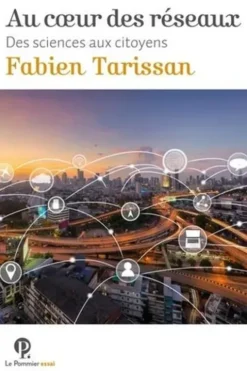 Au coeur des réseaux. Des sciences aux citoyens, Fabien Tarissan