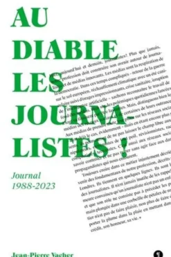 Au diable les journalistes ! Journal 1988-2023, Jean-Pierre Vacher