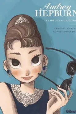 Audrey Hepburn. Un ange aux yeux de faon, Jean-Luc Cornette