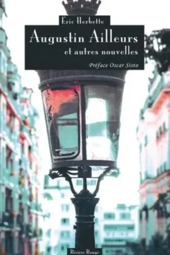 Augustin Ailleurs et autres nouvelles, Eric Herbette